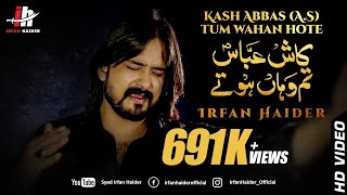 Irfan Haider || Kash Abbas a.s Tum Wahan Hote || 2018-1440