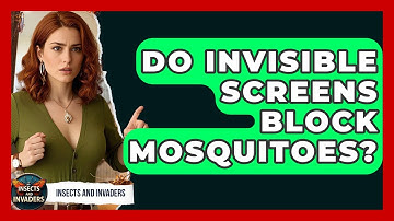 Do Invisible Screens Block Mosquitoes? - Insects and Invaders