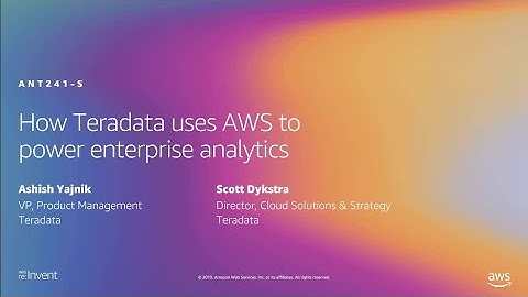 AWS re:Invent 2019: How Teradata uses AWS to power enterprise analytics (ANT241-S)