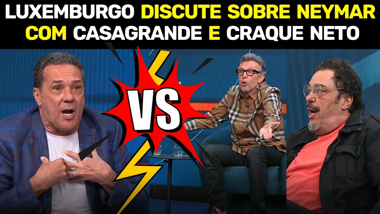 🚨 DISCUSSÃO AGRESS!VA de LUXEMBURGO com CASAGRANDE e NETO Sobre NEYMAR no GALVÃO e AMIGOS