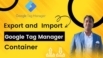 How to Export and Import Google Tag Manager Container