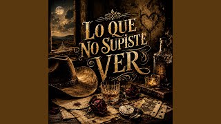 Lo Que No Supiste Ver - Julion Alvarez.