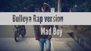 Bulleya ( Rap Version) - Ae Dil Hai Mushkil | Cover by Mad Boy | New Version |