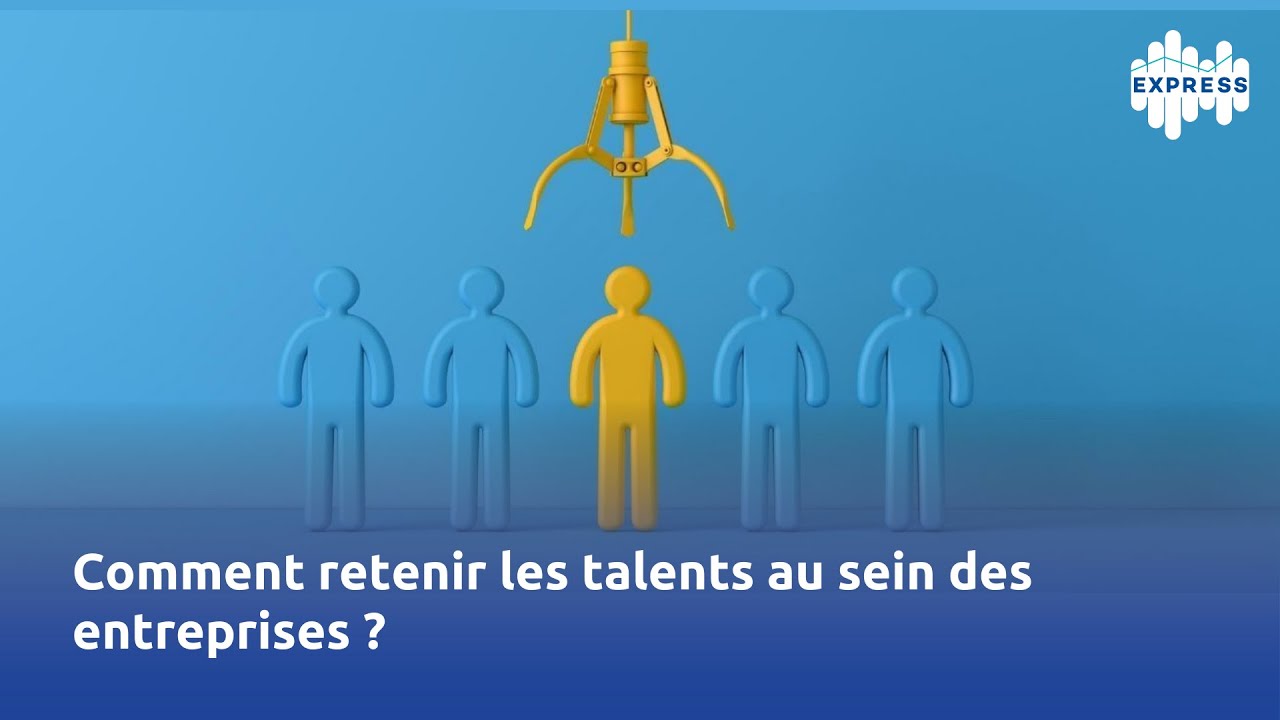 Comment retenir les talents au sein des entreprises ?