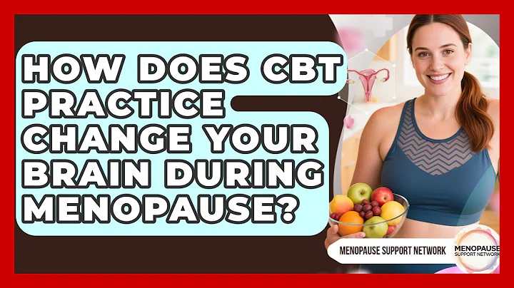 How Does CBT Practice Change Your Brain During Menopause? - Menopause Support Network