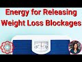 Energy for releasing weight loss blockages 