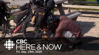 Here & Now, Fri. Sep. 19, 2025 l Cyclist completing dream trip from B.C. to N.L.