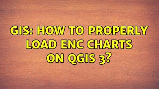 GIS: How to Properly load ENC charts on QGIS 3?