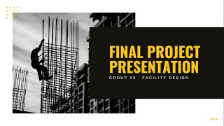FACILITY DESIGN FINAL PROJECT PRESENTATION - GROUP 13 BATCH 2020
