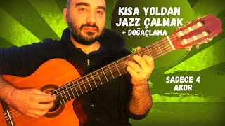 Kısa Yoldan Jazz Gitar Çalmak Ve Doğaçlama Yapmak - Sadece 4 Akor