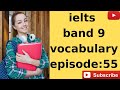 ielts band 9 vocabulary episode:55