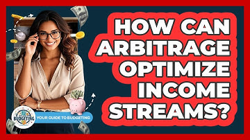 How Can Arbitrage Optimize Income Streams? - Your Guide to Budgeting