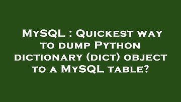 MySQL : Quickest way to dump Python dictionary (dict) object to a MySQL table?
