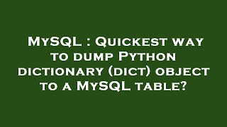 MySQL : Quickest way to dump Python dictionary (dict) object to a MySQL table