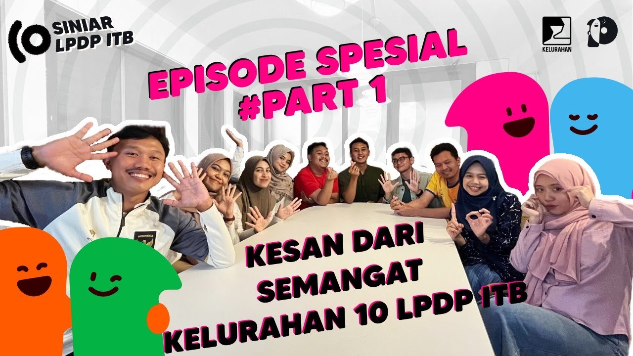 Episode 37. Episode Spesial #Part 1 Kesan dari Semangat Kelurahan 10 LPDP ITB