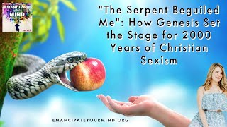 EYM: 084: "The Serpent Beguiled Me": How Genesis Set the Stage for 2000 Years of Christian Sexism