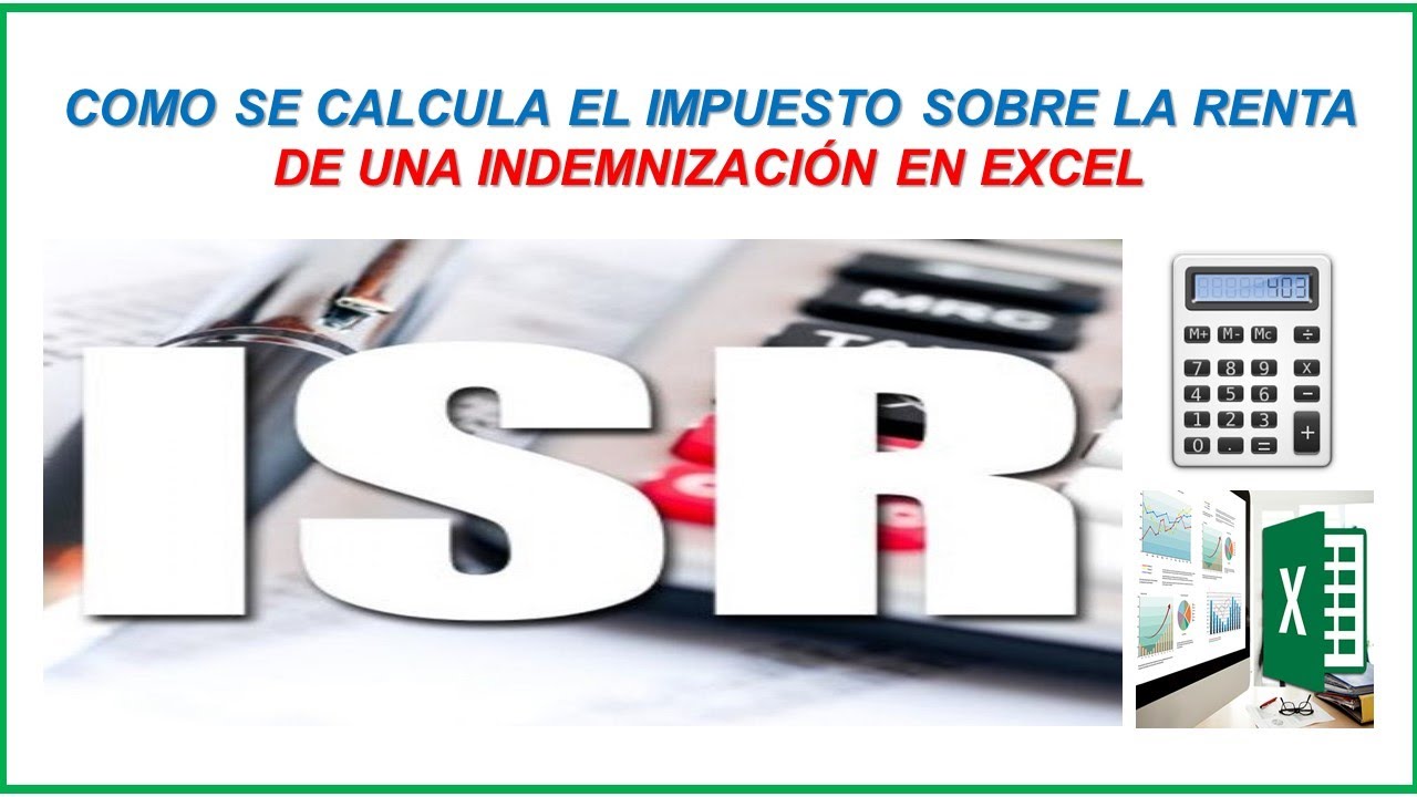 COMO  SE CALCULA EL ISR O IMPUESTO SOBRE LA RENTA DE UNA INDEMNIZACIÓN EN EXCEL 2026