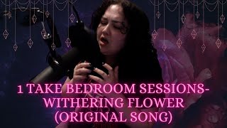 ArwenStarsong 1 Take Bedroom Sessions- Withering Flower (Original Song)