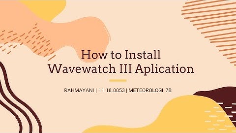 How to Install Wavewatch III Aplicartion | M7B 11.18.0053 RAHMAYANI