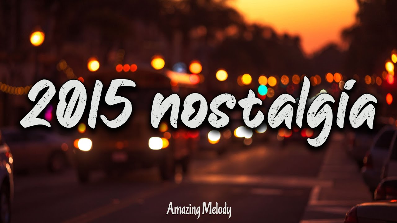 2015 throwback mix ~nostalgia playlist ~ It's summer 2015 and you are on roadtrip 2015 throwback mix ~nostalgia playlist ~ It's summer 2015 and you are on roadtrip