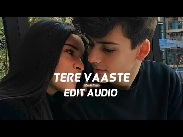 Tere Vaaste | •Edit Audio• | Shorif Edit's class=