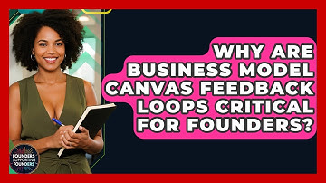 Why Are Business Model Canvas Feedback Loops Critical For Founders? - Founders Supporting Founders