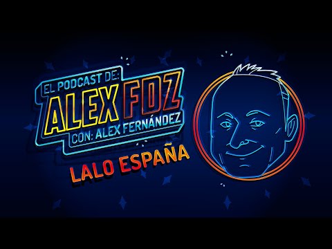 Lalo España - El Podcast de Alex Fdz