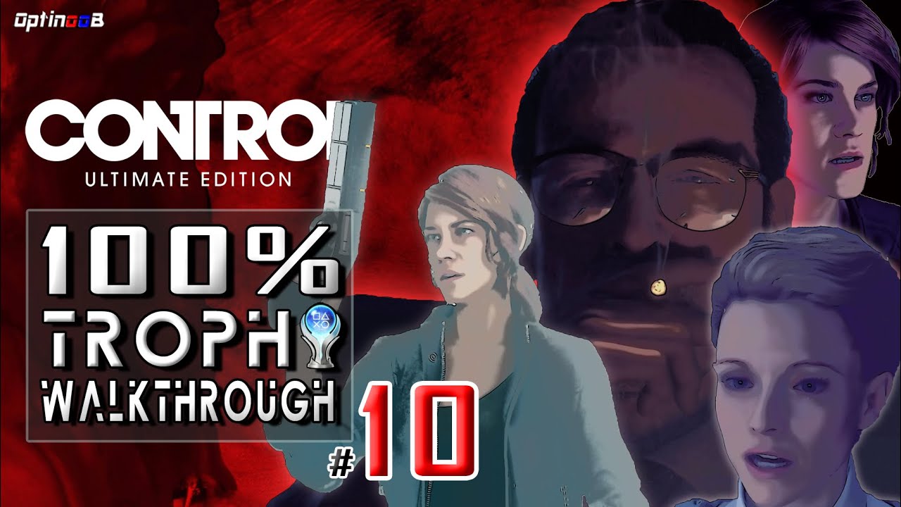 Control Ultimate Edition PS4 - 100% Trophy Walkthrough 10/11 - ALL TROPHIES & ACHIEVEMENTS IN 6 HRS