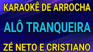 KARAOKÊ - ALÔ TRANQUEIRA - ZÉ NETO E CRISTIANO