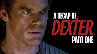 a recap of DEXTER(part one)