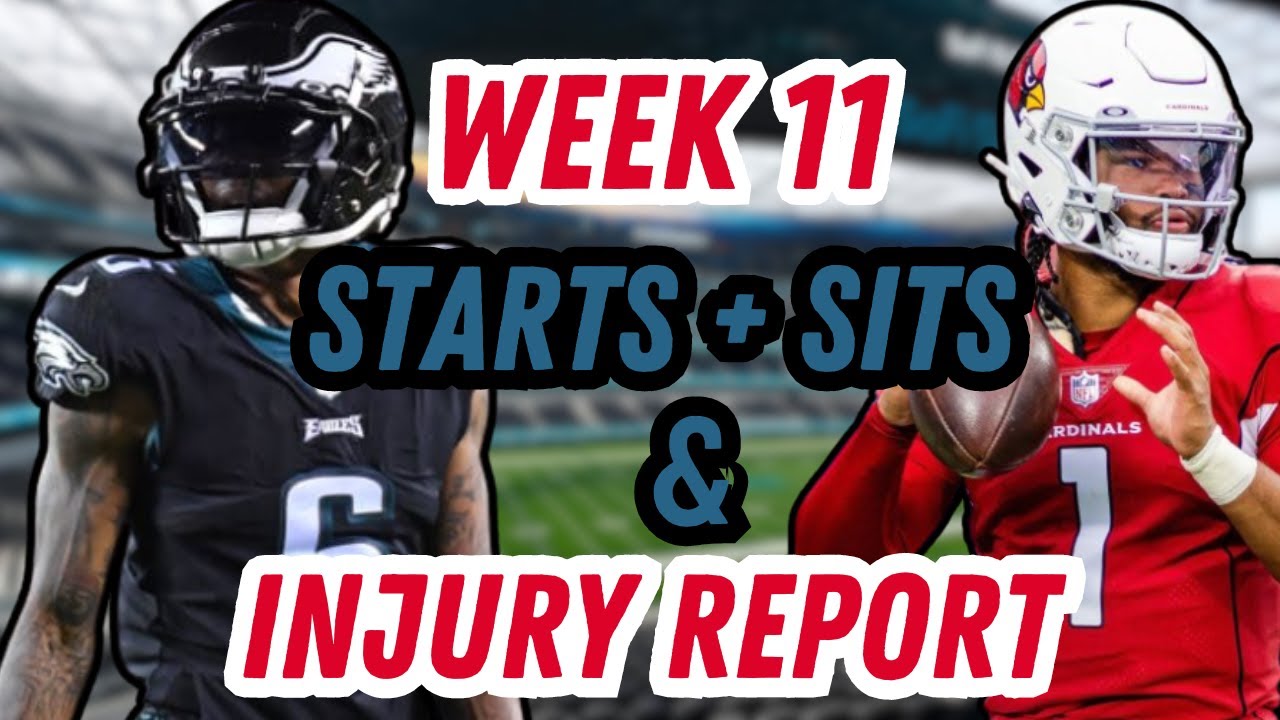 Week 11 STARTS & SITS + INJURY REPORT