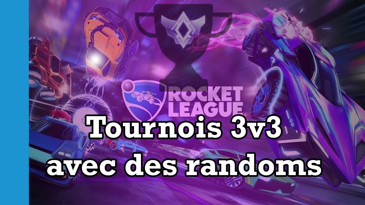 Tournois 3v3 avec des RANDOMS ( Rocket League S10 ) - YouTube