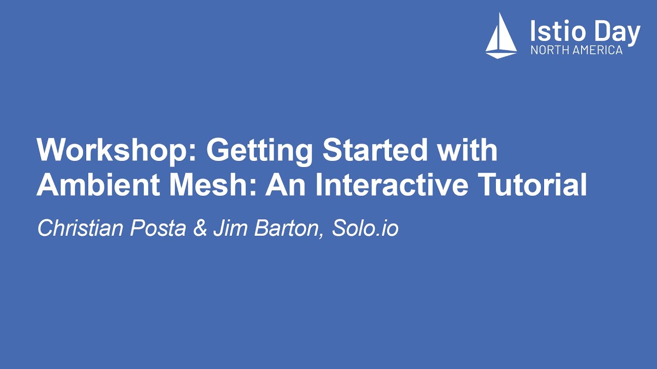 Workshop: Getting Started with Ambient Mesh: An Interactive Tutorial - Christian Posta & Jim Barton