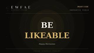BE LIKEABLE | Energetically Programmed | Proxy Code