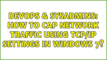 DevOps & SysAdmins: How to cap network traffic using TCP/IP settings in Windows 7? (2 Solutions!!)