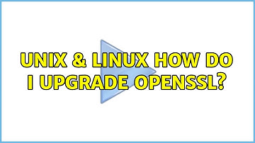 Unix & Linux: How do I upgrade OpenSSL? (6 Solutions!!)