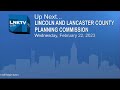 Lincoln - Lancaster County Planning Commission February 22, 2023