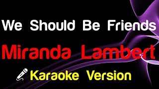 🎤 Miranda Lambert - We Should Be Friends (Karaoke) - King Of Karaoke