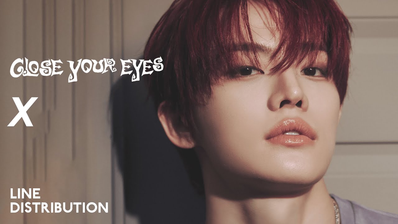 CLOSE YOUR EYES — X | Line Distribution - YouTube