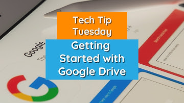 Getting Started with Google Drive - Tech Tip Tuesday