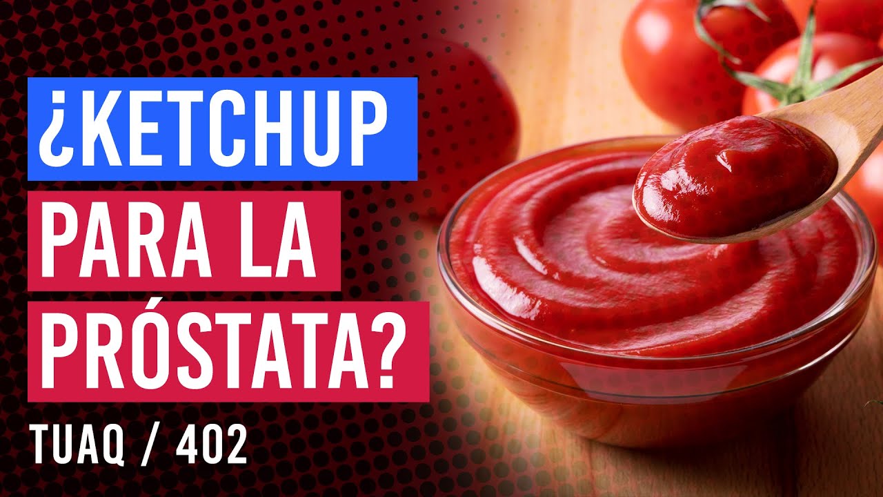 ¿Hay que tomar más Ketchup? Licopeno, tomates y próstata