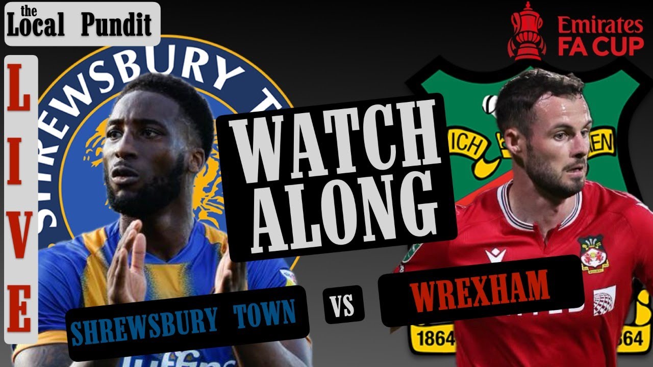 LIVE WATCH ALONG Shrewsbury Town FC V Wrexham AFC FA CUP 3RD ROUND
