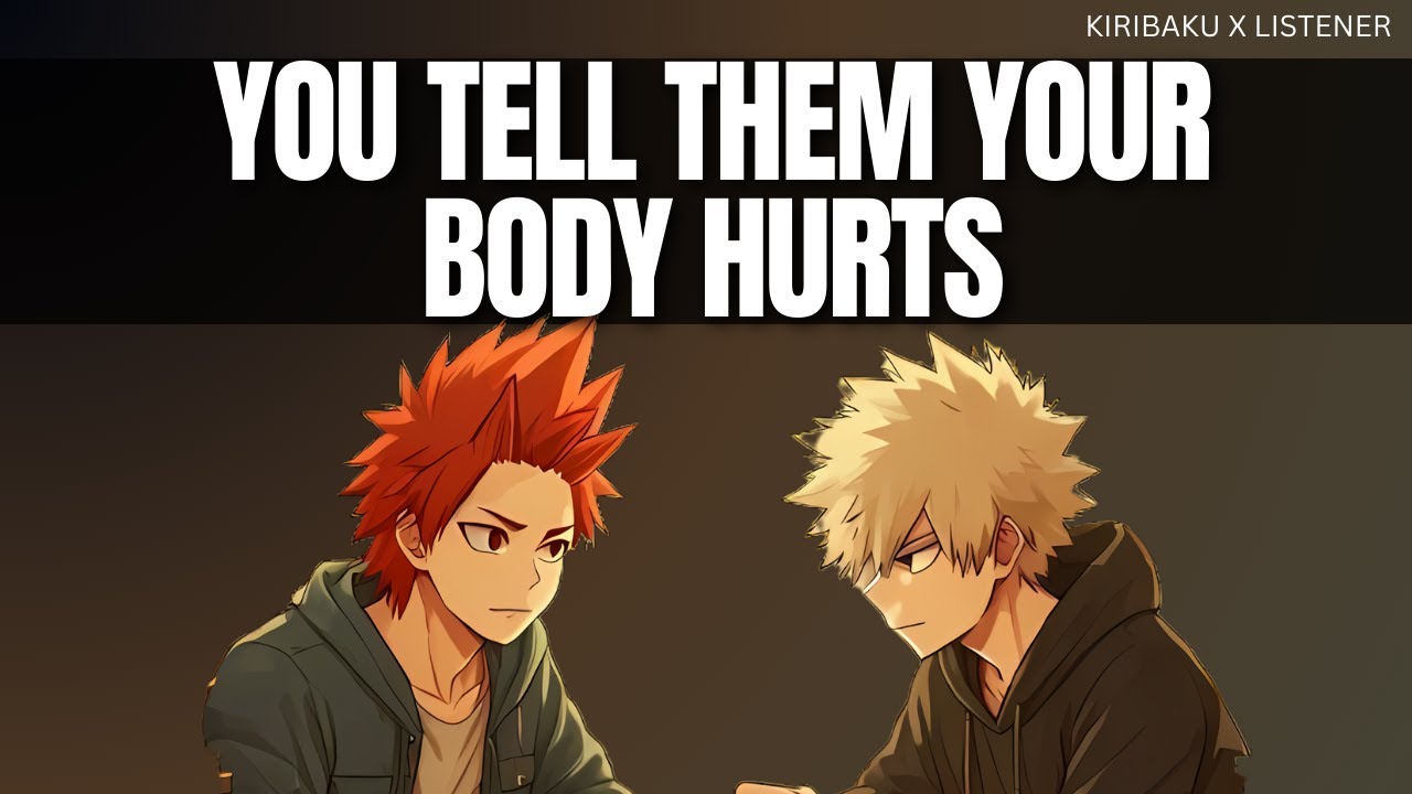 You tell them your body hurts - Kiribaku x listener