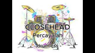 CLOSEHEAD-Percayalah drumless no drum version