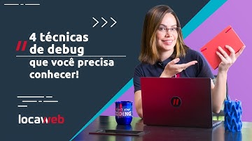 🔧🔍 4 técnicas de DEBUG que você deveria conhecer | Locaweb