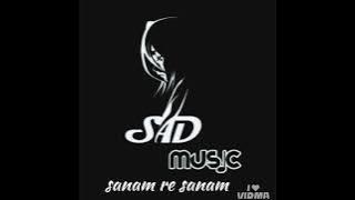 Sanam re sanam 💔💔💔