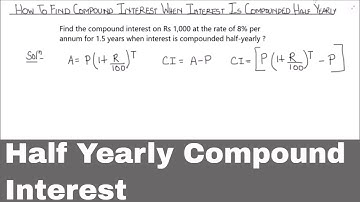 How to Find Compound Interest When Compounded Half Yearly / Finding Half Yearly Compound Interest