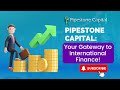 Pipestone capital  your gateway to international finance
