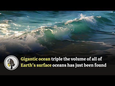 Gigantic ocean triple the volume of all of Earth's surface oceans has just been found
