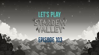 Stardew Valley Ep 103 - The Golden Hoe